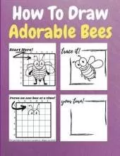 How To Draw Adorable Bees: A Step by Step Coloring and Activity Book for Kids to Learn to Draw Adorable Bees