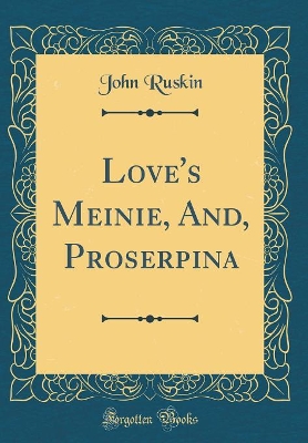 Love's Meinie, And, Proserpina (Classic Reprint)