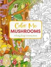 Color Me Mushrooms: A Funky Fungi Coloring Book