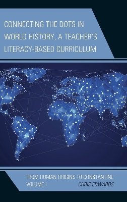 Connecting the Dots in World History, A Teacher's Literacy-Based Curriculum: From Human Origins to Constantine, Volume 1