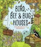 Bird, Bee & Bug Houses: Homes and Habitats for Garden Wildlife