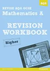 REVISE AQA: GCSE Mathematics A Revision Workbook Higher