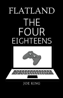 Flatland: The Four Eighteens