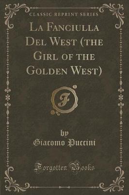 La Fanciulla Del West (the Girl of the Golden West) (Classic Reprint)