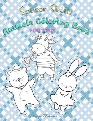Scissor Skills Animal Coloring Book for Kids: A Preschool Workbook For Kids: Animals Fun Coloring & Cutting Practice Activity Book For Toddlers And Kids Ages 3+ Scissor ... Of Fun Animals Coloring & Cutting Workbook