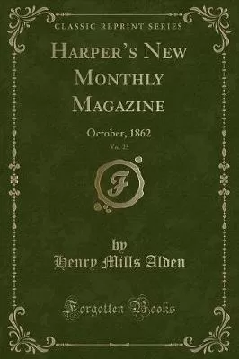 Harper's New Monthly Magazine, Vol. 25: October, 1862 (Classic Reprint)