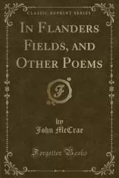 In Flanders Fields, and Other Poems (Classic Reprint)