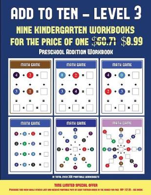 Preschool Addition Workbook (Add to Ten - Level 3): 30 Full Color Preschool/Kindergarten Addition Worksheets That Can Assist with Understanding of Math