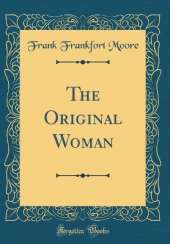 The Original Woman (Classic Reprint)