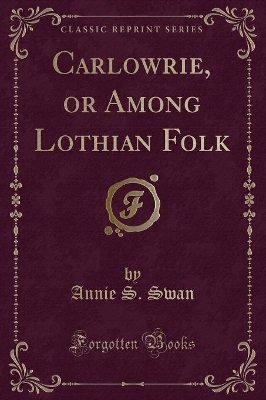 Carlowrie, or Among Lothian Folk (Classic Reprint)