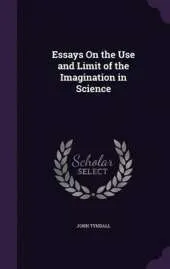 Essays on the Use and Limit of the Imagination in Science