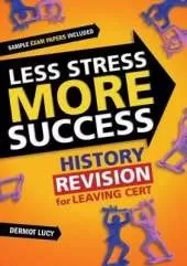Less Stress More Success: History  Revision for Leaving Cert