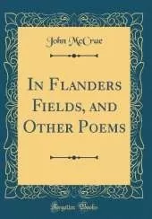 In Flanders Fields, and Other Poems (Classic Reprint)