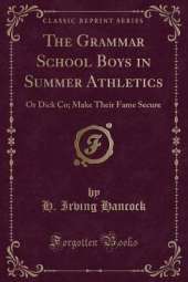 The Grammar School Boys in Summer Athletics: Or Dick Co; Make Their Fame Secure (Classic Reprint)