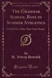 The Grammar School Boys in Summer Athletics: Or Dick Co; Make Their Fame Secure (Classic Reprint)