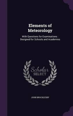 Elements of Meteorology: With Questions for Examinations: Designed for Schools and Academies