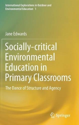 Socially-critical Environmental Education in Primary Classrooms: The Dance of Structure and Agency