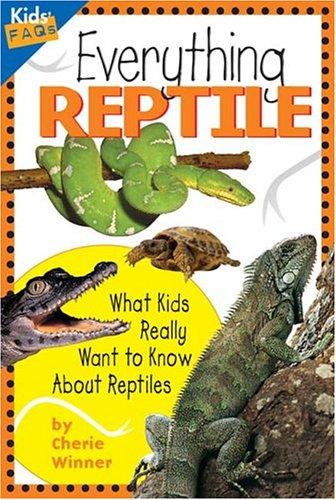 Everything Reptile: What Kids Really Want to Know About Reptiles