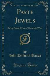 Paste Jewels: Being Seven Tales of Domestic Woe (Classic Reprint)