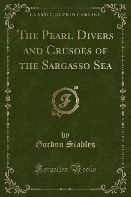 The Pearl Divers and Crusoes of the Sargasso Sea (Classic Reprint)