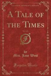 A Tale of the Times, Vol. 1 of 3 (Classic Reprint)