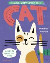 Please Look After This Cat: A Guide to Taking Care of Me