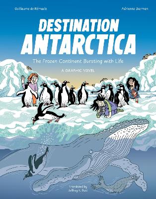 Destination Antarctica: The Frozen Continent Bursting with Life (A Graphic Novel)