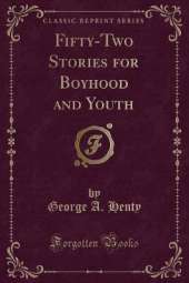 Fifty-Two Stories for Boyhood and Youth (Classic Reprint)