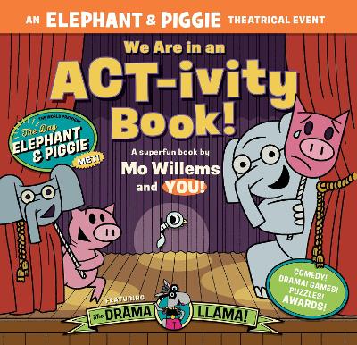 We Are in an ACT-ivity Book!: An ELEPHANT & PIGGIE Theatrical Event