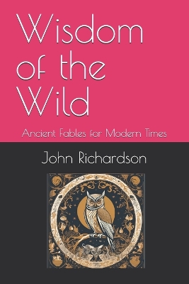 Wisdom of the Wild: Ancient Fables for Modern Times