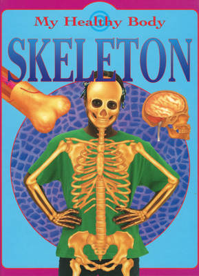 My Healthy Body: Skeleton