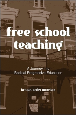 Free School Teaching: A Journey into Radical Progressive Education