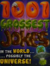 1001 Grossest Jokes in the World...Possibly the Universe