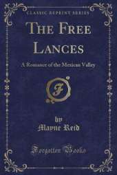 The Free Lances: A Romance of the Mexican Valley (Classic Reprint)
