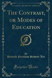 The Contrast, or Modes of Education (Classic Reprint)