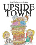 Upside Town - Fun And Silly Poems For Kids: For ages 5 to 10