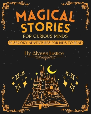Magical Stories for Curious Minds: 30 Spooky Adventures for Kids to Read