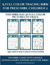 Art and Craft ideas with Paper (A full color tracing book for preschool children 2): This book has 30 full color pictures for kindergarten children to trace