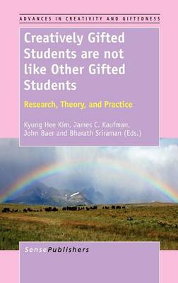 Creatively Gifted Students are not like Other Gifted Students: Research, Theory, and Practice