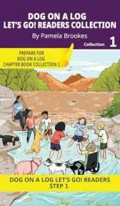 DOG ON A LOG Let's GO! Readers Collection 1: Short Decodable Books Prepare Students for Reading DOG ON A LOG Decodable Chapter Books. For Beginning Readers and Students with Dyslexia. (Step 1-All Letters plus Consonant Digraphs ch, sh, th, wh, ck)