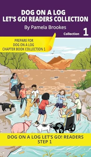 DOG ON A LOG Let's GO! Readers Collection 1: Short Decodable Books Prepare Students for Reading DOG ON A LOG Decodable Chapter Books. For Beginning Readers and Students with Dyslexia. (Step 1-All Letters plus Consonant Digraphs ch, sh, th, wh, ck)