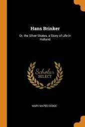 Hans Brinker: Or, the Silver Skates, a Story of Life in Holland
