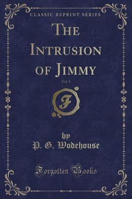 The Intrusion of Jimmy, Vol. 5 (Classic Reprint)