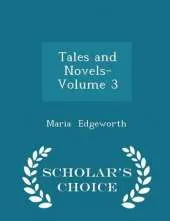 Tales and Novels- Volume 3 - Scholar's Choice Edition