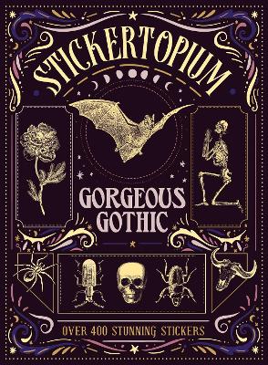 Stickertopium: Gorgeous Gothic: Over 400 Stunning Stickers