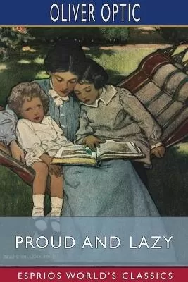 Proud and Lazy (Esprios Classics): A Story for Little Folks