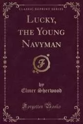 Lucky, the Young Navyman (Classic Reprint)