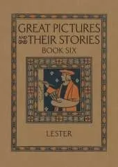 Great Pictures and Their Stories Book Six: Interpreting Masterpieces to Children