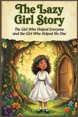 The Lazy Girl Story: The Girl Who Helped Everyone and the Girl Who Helped No One