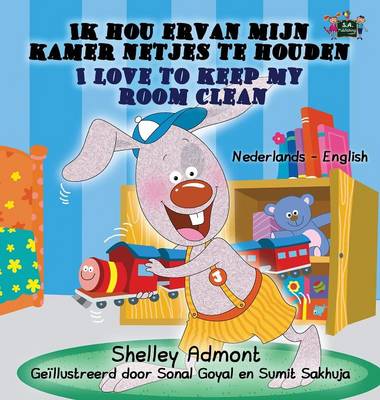 Ik Hou Ervan Mijn Kamer Netjes Te Houden - I Love to Keep My Room Clean: Dutch English Bilingual Edition